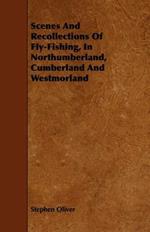 Scenes And Recollections Of Fly-Fishing, In Northumberland, Cumberland And Westmorland