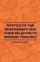 Mystics Of The Renaissance And Their Relation To Modern Thought - Including Meister Eckhart, Tauler, Paracelsus, Jacob Boehme, Giordano Bruno And Others - Rudolph Steiner - cover