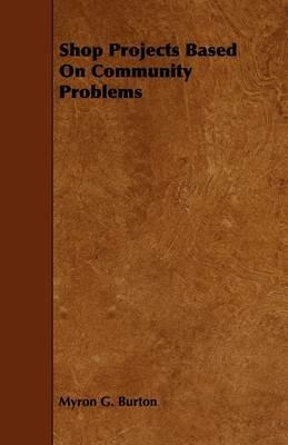 Shop Projects Based On Community Problems - Myron G. Burton - cover