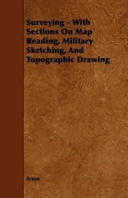 Surveying - With Sections On Map Reading, Military Sketching, And Topographic Drawing - Anon - cover
