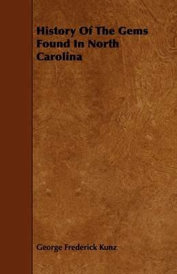 History Of The Gems Found In North Carolina - George Frederick Kunz - cover