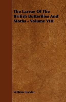 The Larvae Of The British Butterflies And Moths - Volume VIII - William Buckler - cover