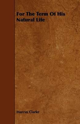 For The Term Of His Natural Life - Marcus Clarke - cover