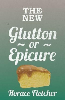 The New Glutton Or Epicure - Horace Fletcher - cover