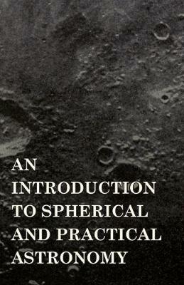 An Introduction To Spherical And Practical Astronomy - Dascom Greene - cover