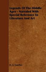 Legends Of The Middle Ages - Narrated With Special Reference To Literature And Art