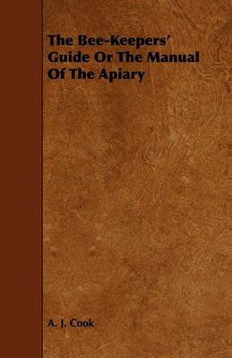 The Bee-Keepers' Guide Or The Manual Of The Apiary - A. J. Cook - cover