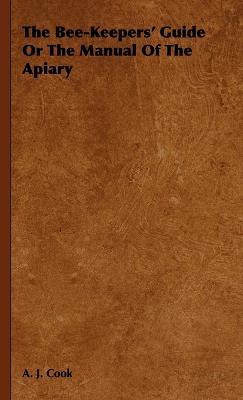 The Bee-Keepers' Guide Or The Manual Of The Apiary - A. J. Cook - cover