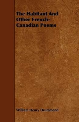 The Habitant And Other French-Canadian Poems - William Henry Drummond - cover