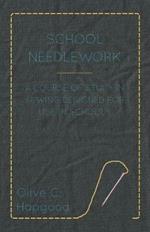 School Needlework - A Course Of Study In Sewing Designed For Use In Schools