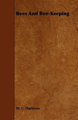 Bees And Bee-Keeping - W. C. Harbison - cover