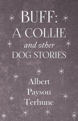 Buff: A Collie And Other Dog Stories - Albert Payson Terhune - cover