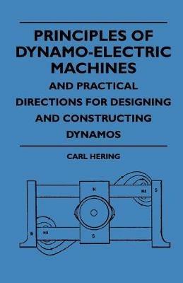 Principles Of Dynamo-Electric Machines And Practical Directions For Designing And Constructing Dynamos - Carl Hering - cover