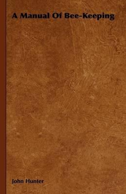 A Manual Of Bee-Keeping - John Hunter - cover