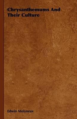 Chrysanthemums And Their Culture - Edwin Molyneux - cover