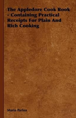 The Appledore Cook Book - Containing Practical Receipts For Plain And Rich Cooking - Maria Parloa - cover