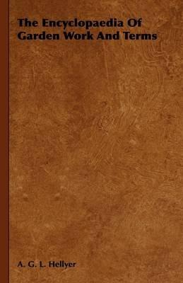 The Encyclopaedia Of Garden Work And Terms - A. G. L. Hellyer - cover