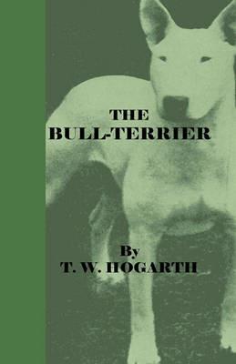 The Bull-Terrier - T. W. Hogarth - cover