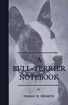 A Bull-Terrier Notebook - Thomas W. Hogarth - cover
