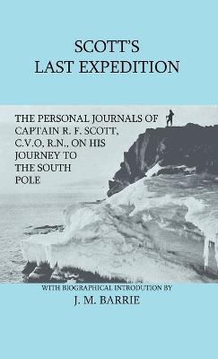 Scott's Last Expedition - The Personal Journals Of Captain R. F. Scott, C.V.O., R.N., On His Journey To The South Pole - J. M. Barrie - cover