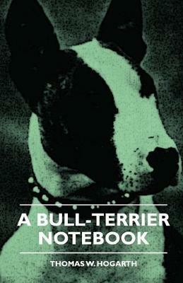A Bull-Terrier Notebook - Thomas W. Hogarth - cover
