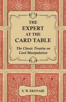 The Expert At The Card Table - The Classic Treatise On Card Manipulation - S. W. Erdnase - cover