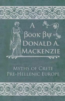Myths Of Crete Pre-Hellenic Europe - Donald Mackenzie - cover