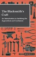 The Blacksmith's Craft - An Introduction To Smithing For Apprentices And Craftsmen - Anon. - cover