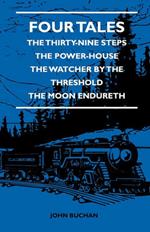 Four Tales - The Thirty-Nine Steps - The Power-House - The Watcher By The Threshold - The Moon Endureth