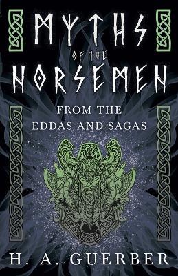 Myths Of The Norsemen - From The Eddas And Sagas - H. A. Guerber - cover
