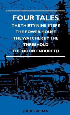 Four Tales - The Thirty-Nine Steps - The Power-House - The Watcher By The Threshold - The Moon Endureth - John Buchan - cover