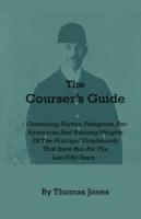 The Courser's Guide: Containing Names, Pedigrees, Performances and Running Weights of the Principal Greyhounds That Have Run for the Last Fifty Years - Thomas Jones - cover