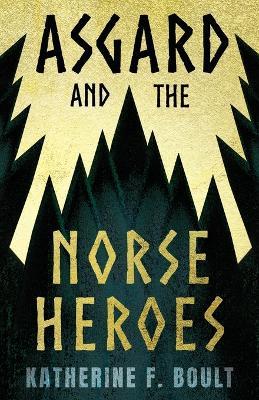 Asgard & The Norse Heroes - Katharine Boult - cover