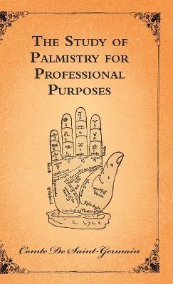 The Study Of Palmistry For Professional Purposes - Comte De Saint-Germain - cover
