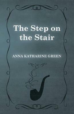 The Step on the Stair - Anna Katherine Green - cover