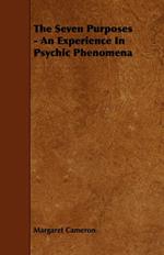 The Seven Purposes - An Experience In Psychic Phenomena