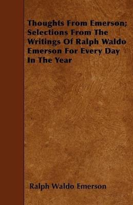 Thoughts From Emerson; Selections From The Writings Of Ralph Waldo Emerson For Every Day In The Year - Ralph Waldo Emerson - cover