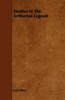 Studies In The Arthurian Legend - John Rhys - cover