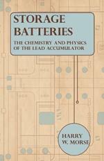 Storage Batteries - The Chemistry And Physics Of The Lead Accumulator