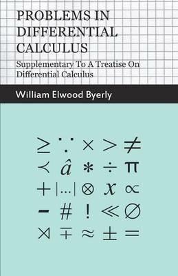 Problems In Differential Calculus - Supplementary To A Treatise On Differential Calculus - William Elwood Byerly - cover