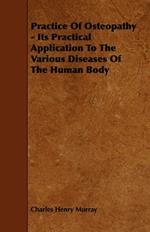 Practice Of Osteopathy - Its Practical Application To The Various Diseases Of The Human Body