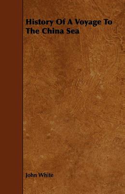 History Of A Voyage To The China Sea - John White - cover