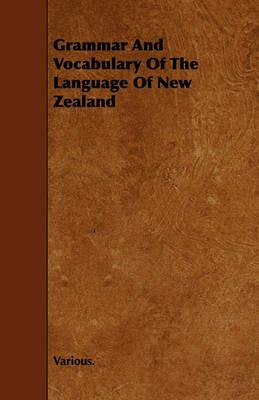 Grammar And Vocabulary Of The Language Of New Zealand - Various. - cover