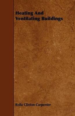 Heating And Ventilating Buildings - Rolla Clinton Carpenter - cover