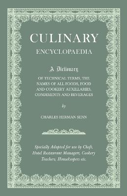 Culinary Encyclopaedia - A Dictionary Of Technical Terms, The Names Of All Foods, Food And Cookery Auxillaries, Condiments And Beverages - Specially Adapted For Use By Chefs, Hotel And Restaurant Managers, Cookery Teachers, Housekeepers, Etc. - Various. - cover