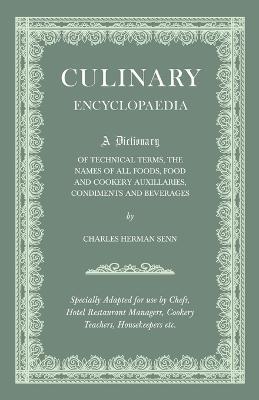 Culinary Encyclopaedia - A Dictionary Of Technical Terms, The Names Of All Foods, Food And Cookery Auxillaries, Condiments And Beverages - Specially Adapted For Use By Chefs, Hotel And Restaurant Managers, Cookery Teachers, Housekeepers, Etc. - Various. - cover