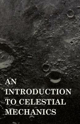 An Introduction To Celestial Mechanics - Forest Ray Moulton - cover