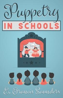 Puppetry In Schools - E. Francis Saunders - cover