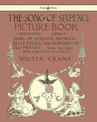 The Song Of Sixpence Picture Book - Containing Sing A Song Of Sixpence, Princess Belle Etoile, An Alphabet Of Old Friends - cover