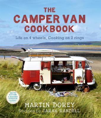 The Camper Van Cookbook: Life on 4 wheels, Cooking on 2 rings - Martin Dorey,Sarah Randell - cover